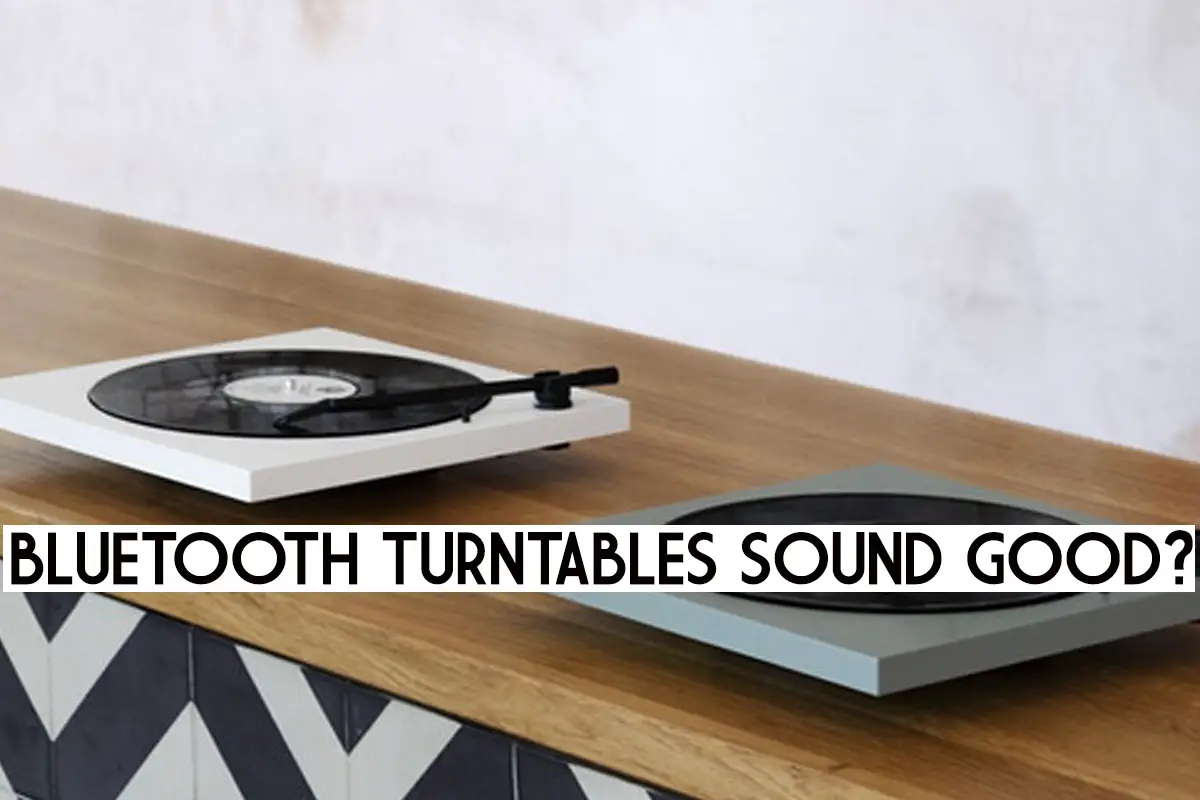 Do Bluetooth Turntables Sound Good